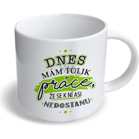 Nekupto Vtipný hrnek Dnes mám tolik práce... 300 ml