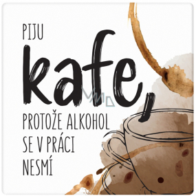 Albi Keramický podtácek Piju kafe, protože alkohol se v práci nesmí 10,7 x 10,7 x 0,6 cm