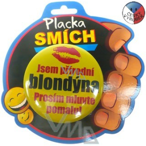 Nekupto Dárky s humorem Placka Jsem přírodní blondýna prosím mluvte pomalu 6,5 cm 1 kus