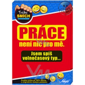Nekupto Dárky s humorem Tričko Práce není nic pro mě. Jsem spíš volnočasový typ 1 kus