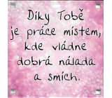Albi Magnet Díky Tobě je práce místem, kde vládne dobrá nálada a smích 6,5 x 6,5 cm