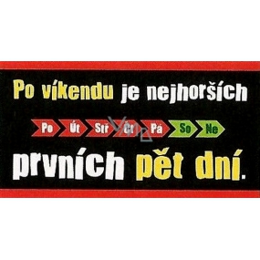 Nekupto Dárky s humorem Cedulka plechová Po víkendu je nejhorších 23 x 12 cm