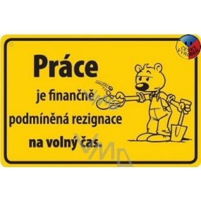 Nekupto Humorná cedulka Práce je finančně 15x10 cm 1 kus