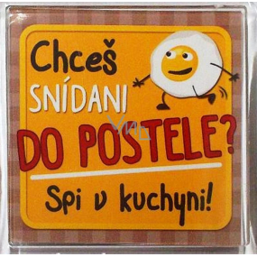 Nekupto Veselé magnetky Chceš snídani do postele? Spi v kuchyni! 6 x 6 cm